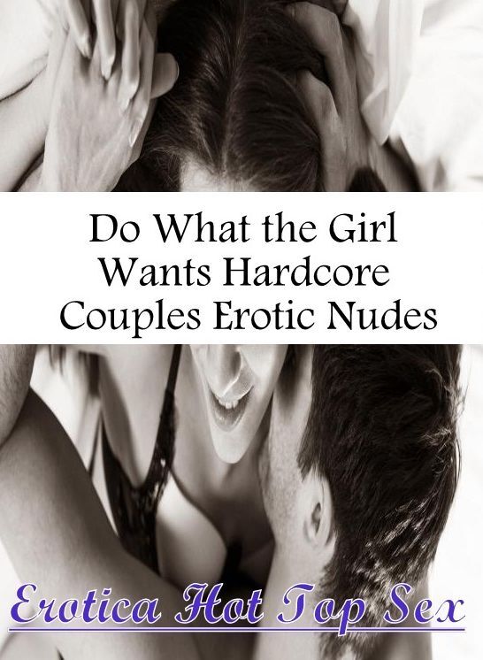 Bondage: Erotica Hot Top Sex Do What the Girl Wants Hardcore Couples Erotic Nudes ( Erotic Photography, Erotic Stories, Nude Photos, Naked , Lesbian, She-male, Gay, Fetish, Bondage, Sex, Erotica, Hentai, Blow Job, Three-sum , XXX)