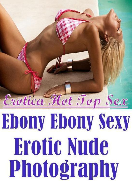 Domination: Erotica Hot Top Sex Ebony Ebony Sexy Erotic Nude Photography ( Erotic Photography, Erotic Stories, Nude Photos, Naked , Lesbian, She-male, Gay, Fetish, Bondage, Sex, Erotica, Hentai, Blow Job, Three-sum , XXX)