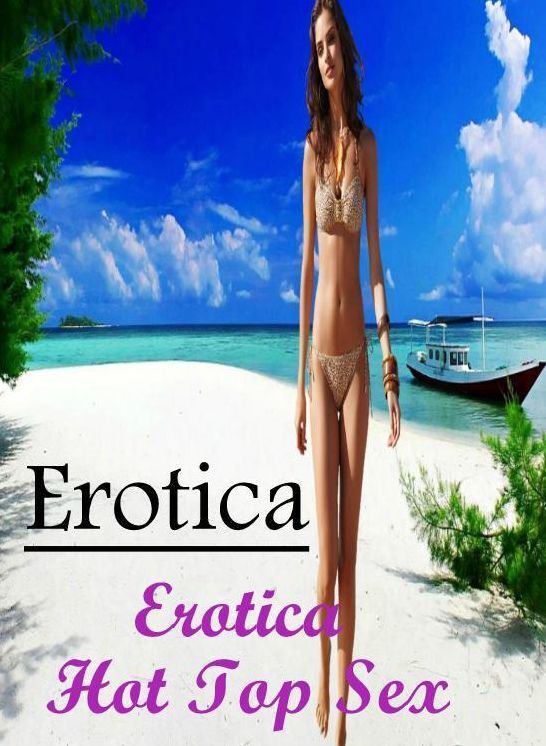 Erotica: Erotica Hot Top Sex Erotica ( Erotic Photography, Erotic Stories, Nude Photos, Naked , Lesbian, She-male, Gay, Fetish, Bondage, Sex, Erotica, Hentai, Blow Job, Three-sum , XXX)