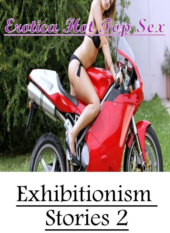 XXX: Erotica Hot Top Sex Exhibitionism Stories 2 ( Erotic Photography, Erotic Stories, Nude Photos, Naked , Lesbian, She-male, Gay, Fetish, Bondage, Sex, Erotica, Hentai, Blow Job, Three-sum , XXX)
