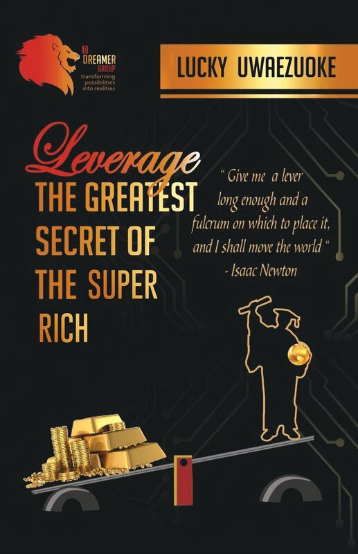 LEVERAGE : THE GREATEST SECRET OF THE SUPER RICH