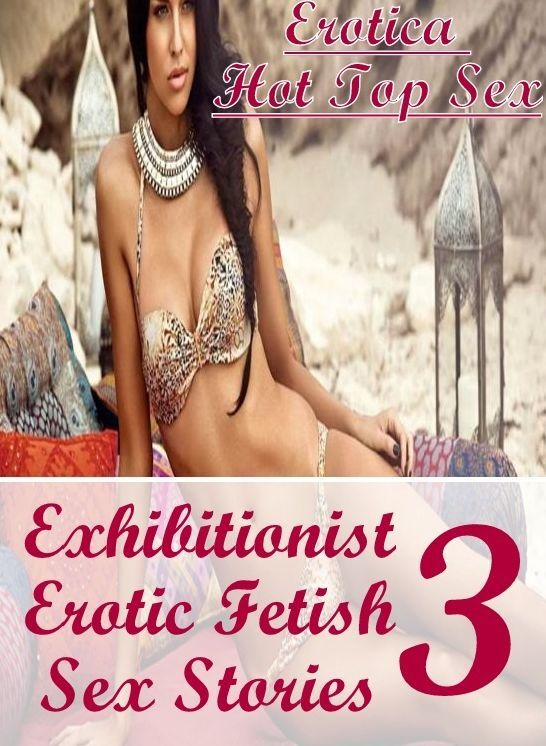 Bondage: Erotica Hot Top Sex Exhibitionist Erotic Fetish Sex Stories 3 ( Erotic Photography, Erotic Stories, Nude Photos, Naked , Lesbian, She-male, Gay, Fetish, Bondage, Sex, Erotica, Hentai, Blow Job, Three-sum , XXX)