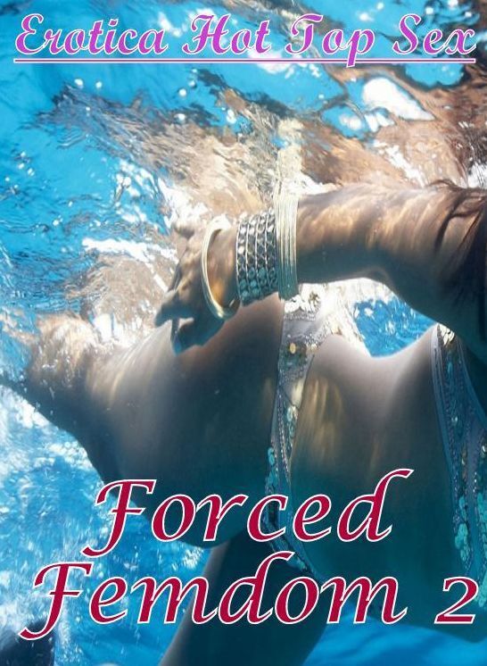XXX: Erotica Hot Top Sex Forced Femdom 2 ( Erotic Photography, Erotic Stories, Nude Photos, Naked , Lesbian, She-male, Gay, Fetish, Bondage, Sex, Erotica, Hentai, Blow Job, Three-sum , XXX)