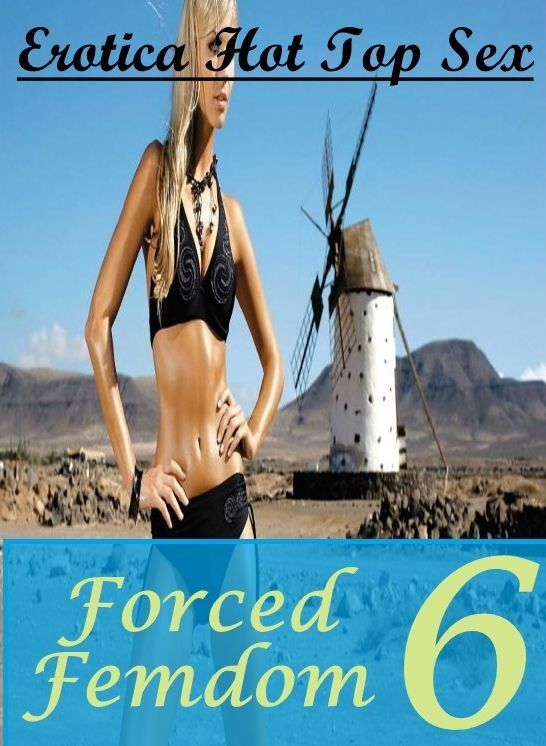 Naked: Erotica Hot Top Sex Forced Femdom 6 ( Erotic Photography, Erotic Stories, Nude Photos, Naked , Lesbian, She-male, Gay, Fetish, Bondage, Sex, Erotica, Hentai, Blow Job, Three-sum , XXX)