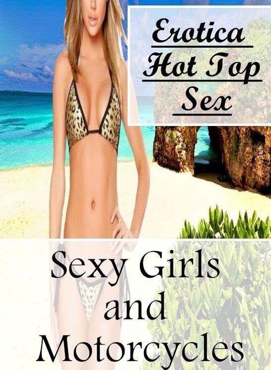 Erotic Photography: Erotica Hot Top Sex Sexy Girls and Motorcycles ( Erotic Photography, Erotic Stories, Nude Photos, Naked , Lesbian, She-male, Gay, Fetish, Bondage, Sex, Erotica, Hentai, Blow Job, Three-sum , XXX)