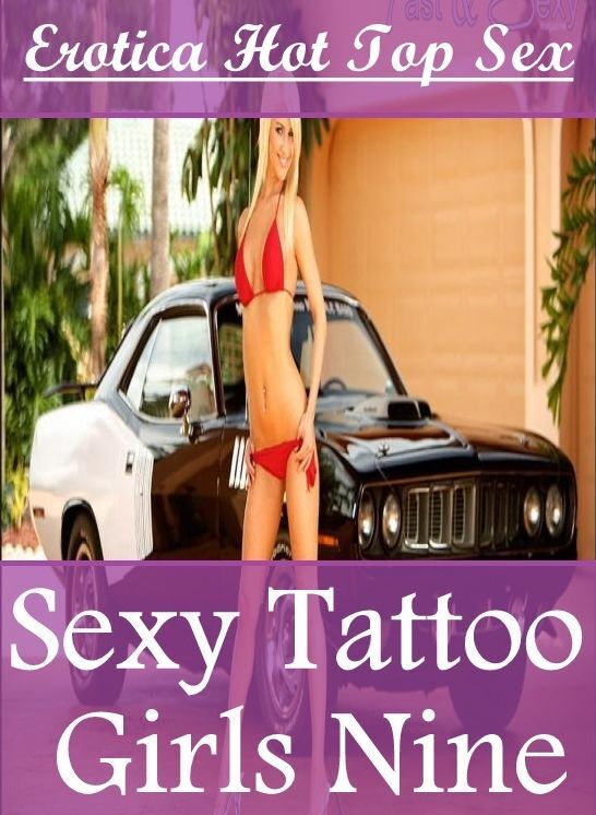 Erotic: Erotica Hot Top Sex Sexy Tattoo Girls Nine ( Erotic Photography, Erotic Stories, Nude Photos, Naked , Lesbian, She-male, Gay, Fetish, Bondage, Sex, Erotica, Hentai, Blow Job, Three-sum , XXX)