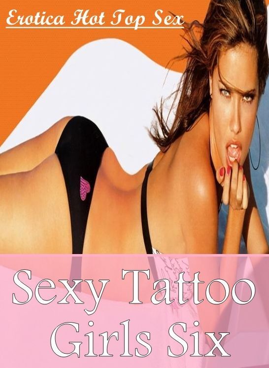 Submisive: Erotica Hot Top Sex Sexy Tattoo Girls Six ( Erotic Photography, Erotic Stories, Nude Photos, Naked , Lesbian, She-male, Gay, Fetish, Bondage, Sex, Erotica, Hentai, Blow Job, Three-sum , XXX)
