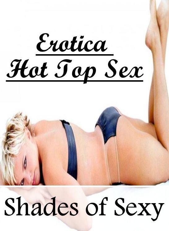 Blow Job: Erotica Hot Top Sex Shades of Sexy ( Erotic Photography, Erotic Stories, Nude Photos, Naked , Lesbian, She-male, Gay, Fetish, Bondage, Sex, Erotica, Hentai, Blow Job, Three-sum , XXX)