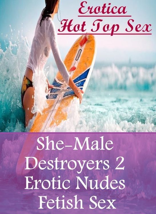 Erotic Photography: Erotica Hot Top Sex She-Male Destroyers 2 Erotic Nudes Fetish Sex ( Erotic Photography, Erotic Stories, Nude Photos, Naked , Lesbian, She-male, Gay, Fetish, Bondage, Sex, Erotica, Hentai, Blow Job, Three-sum , XXX)