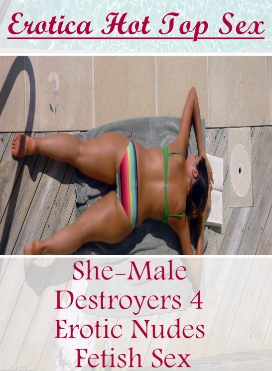 Nude Photos: Erotica Hot Top Sex She-Male Destroyers 4 Erotic Nudes Fetish Sex ( Erotic Photography, Erotic Stories, Nude Photos, Naked , Lesbian, She-male, Gay, Fetish, Bondage, Sex, Erotica, Hentai, Blow Job, Three-sum , XXX)