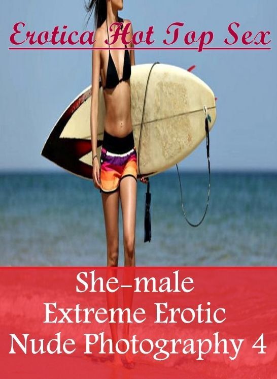 Domination: Erotica Hot Top Sex She-male Extreme Erotic Nude Photography 4 ( Erotic Photography, Erotic Stories, Nude Photos, Naked , Lesbian, She-male, Gay, Fetish, Bondage, Sex, Erotica, Hentai, Blow Job, Three-sum , XXX)