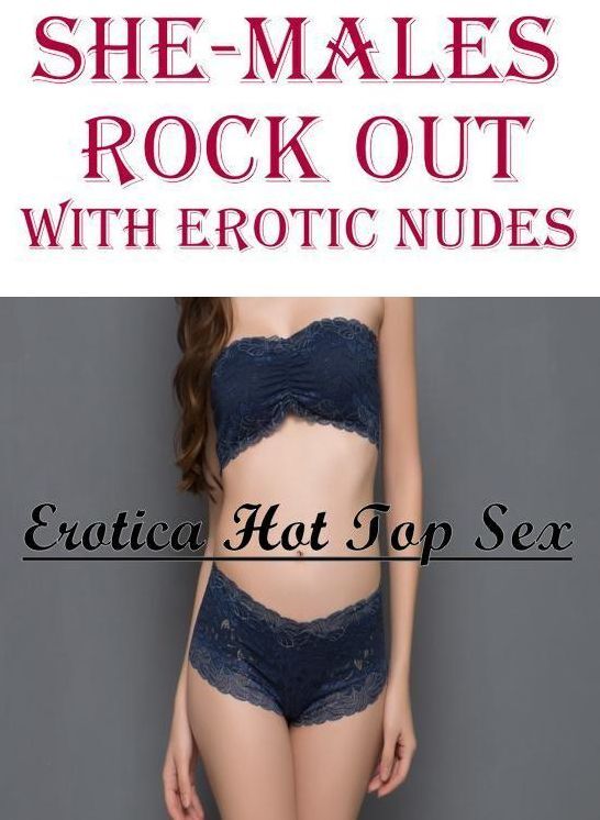 Blow Job: Erotica Hot Top Sex She-Males Rock Out With Erotic Nudes ( Erotic Photography, Erotic Stories, Nude Photos, Naked , Lesbian, She-male, Gay, Fetish, Bondage, Sex, Erotica, Hentai, Blow Job, Three-sum , XXX)