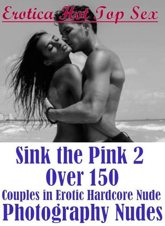 Nude Photos: Erotica Hot Top Sex Sink the Pink 2 Over 150 Couples in Erotic Hardcore Nude Photography Nudes ( Erotic Photography, Erotic Stories, Nude Photos, Naked , Lesbian, She-male, Gay, Fetish, Bondage, Sex, Erotica, Hentai, Blow Job, Three-sum , XXX