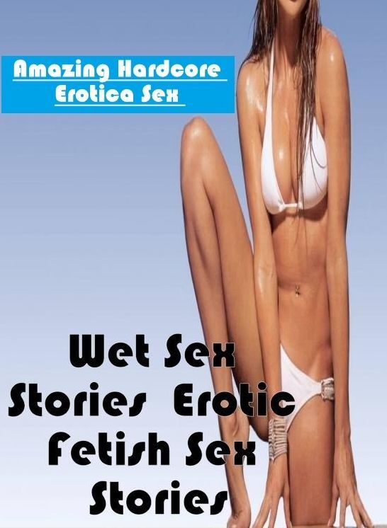 Domination: Amazing Hardcore Erotica Sex Wet Sex Stories : Erotic Fetish Sex Stories ( Erotic Photography, Erotic Stories, Nude Photos, Naked , Lesbian, She-male, Gay, Fetish, Bondage, Sex, Erotica, Hentai, Blow Job, Three-sum , XXX)