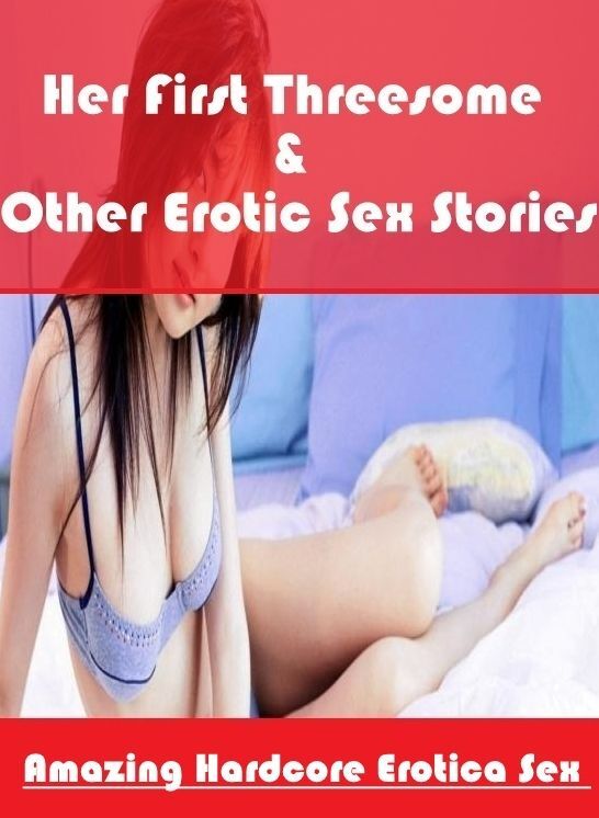 Adult Nudes: Amazing Hardcore Erotica Sex Her First Threesome & Other Erotic Sex Stories ( Erotic Photography, Erotic Stories, Nude Photos, Naked , Lesbian, She-male, Gay, Fetish, Bondage, Sex, Erotica, Hentai, Blow Job, Three-sum , XXX)
