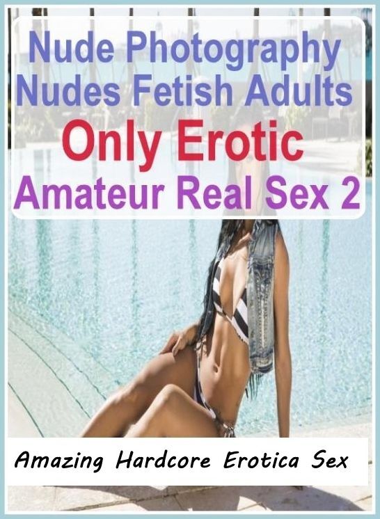 Breast: Amazing Hardcore Erotica Sex Nude Photography Nudes Fetish Adults Only Erotic Amateur Real Sex 2 ( Erotic Photography, Erotic Stories, Nude Photos, Naked , Lesbian, She-male, Gay, Fetish, Bondage, Sex, Erotica, Hentai, Blow Job, Three-sum , XXX)