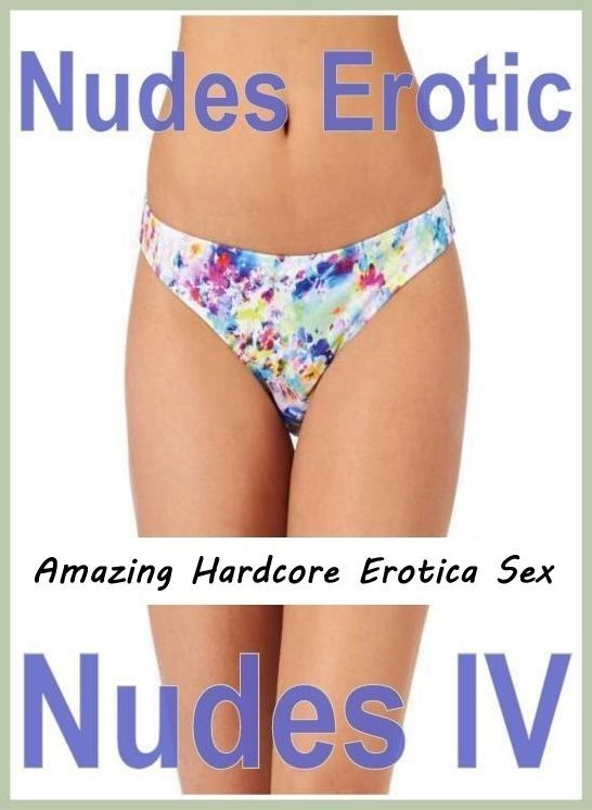 Submisive: Amazing Hardcore Erotica Sex Nudes Erotic Nudes IV ( Erotic Photography, Erotic Stories, Nude Photos, Naked , Lesbian, She-male, Gay, Fetish, Bondage, Sex, Erotica, Hentai, Blow Job, Three-sum , XXX)