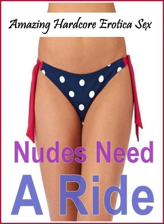 Confession: Amazing Hardcore Erotica Sex Nudes Need a Ride ( Erotic Photography, Erotic Stories, Nude Photos, Naked , Lesbian, She-male, Gay, Fetish, Bondage, Sex, Erotica, Hentai, Blow Job, Three-sum , XXX)