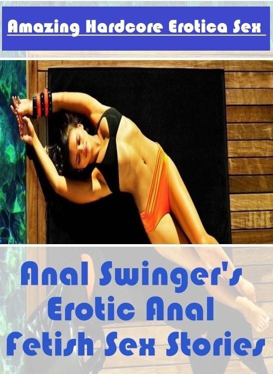 Naked: Amazing Hardcore Erotica Sex Anal Swinger's Erotic Anal Fetish Sex Stories ( Erotic Photography, Erotic Stories, Nude Photos, Naked , Lesbian, She-male, Gay, Fetish, Bondage, Sex, Erotica, Hentai, Blow Job, Three-sum , XXX)