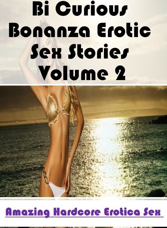 Erotic Photography: Amazing Hardcore Erotica Sex Bi Curious Bonanza Erotic Sex Stories Volume 2 ( Erotic Photography, Erotic Stories, Nude Photos, Naked , Lesbian, She-male, Gay, Fetish, Bondage, Sex, Erotica, Hentai, Blow Job, Three-sum , XXX)