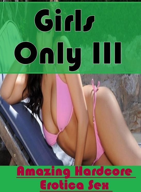 Erotica Photo: Amazing Hardcore Erotica Sex Girls Only III ( Erotic Photography, Erotic Stories, Nude Photos, Naked , Lesbian, She-male, Gay, Fetish, Bondage, Sex, Erotica, Hentai, Blow Job, Three-sum , XXX)