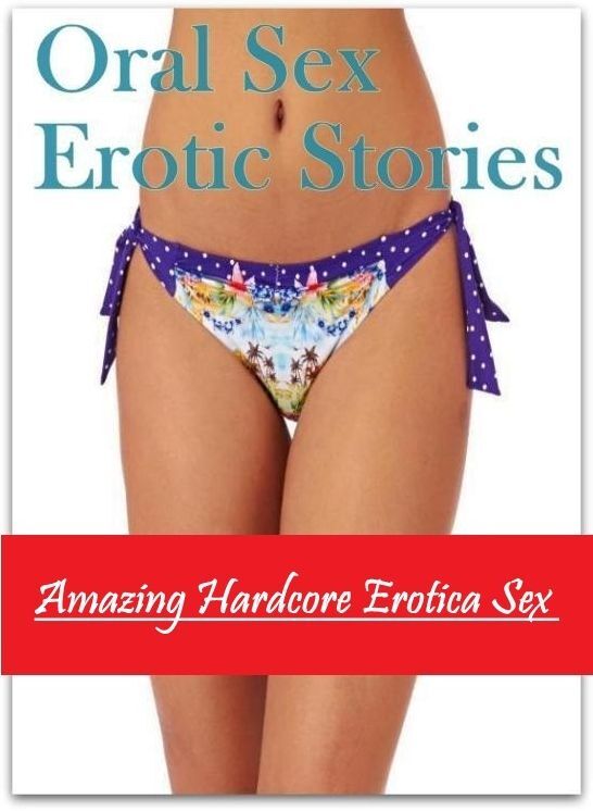 Naked: Amazing Hardcore Erotica Sex Oral Sex Erotic Stories ( Erotic Photography, Erotic Stories, Nude Photos, Naked , Lesbian, She-male, Gay, Fetish, Bondage, Sex, Erotica, Hentai, Blow Job, Three-sum , XXX)