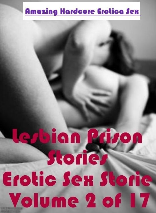 Adult Nudes: Amazing Hardcore Erotica Sex Lesbian Prison Stories Erotic Sex Storie Volume 2 of 17 ( Erotic Photography, Erotic Stories, Nude Photos, Naked , Lesbian, She-male, Gay, Fetish, Bondage, Sex, Erotica, Hentai, Blow Job, Three-sum , XXX)