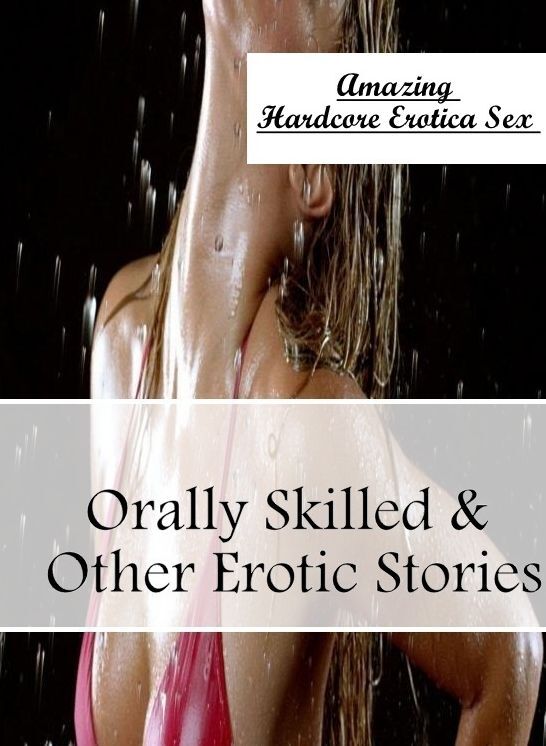 Bondage: Amazing Hardcore Erotica Sex Orally Skilled & Other Erotic Stories ( Erotic Photography, Erotic Stories, Nude Photos, Naked , Lesbian, She-male, Gay, Fetish, Bondage, Sex, Erotica, Hentai, Blow Job, Three-sum , XXX)