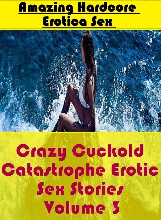 Naked: Amazing Hardcore Erotica Sex Crazy Cuckold Catastrophe Erotic Sex Stories Volume 3 ( Erotic Photography, Erotic Stories, Nude Photos, Naked , Lesbian, She-male, Gay, Fetish, Bondage, Sex, Erotica, Hentai, Blow Job, Three-sum , XXX)