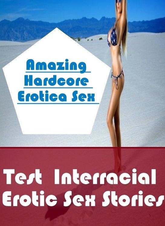 Bondage: Amazing Hardcore Erotica Sex Test : Interracial Erotic Sex Stories ( Erotic Photography, Erotic Stories, Nude Photos, Naked , Lesbian, She-male, Gay, Fetish, Bondage, Sex, Erotica, Hentai, Blow Job, Three-sum , XXX)