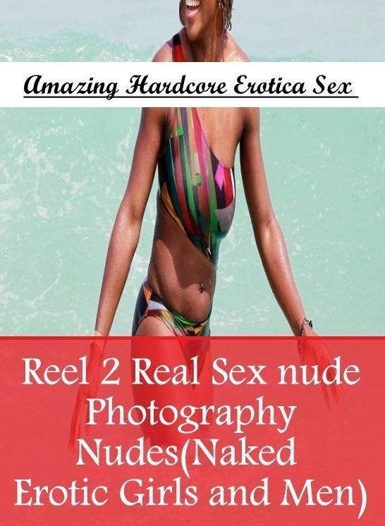 Adults Only: Amazing Hardcore Erotica Sex Reel 2 Real Sex nude Photography Nudes(Naked Erotic Girls and Men) ( Erotic Photography, Erotic Stories, Nude Photos, Naked , Lesbian, She-male, Gay, Fetish, Bondage, Sex, Erotica, Hentai, Blow Job, Three-sum , XX