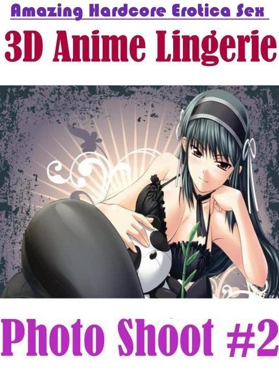 Nude Photos: Amazing Hardcore Erotica Sex 3D Anime Lingerie Photo Shoot #2 ( Erotic Photography, Erotic Stories, Nude Photos, Naked , Lesbian, She-male, Gay, Fetish, Bondage, Sex, Erotica, Hentai, Blow Job, Three-sum , XXX)