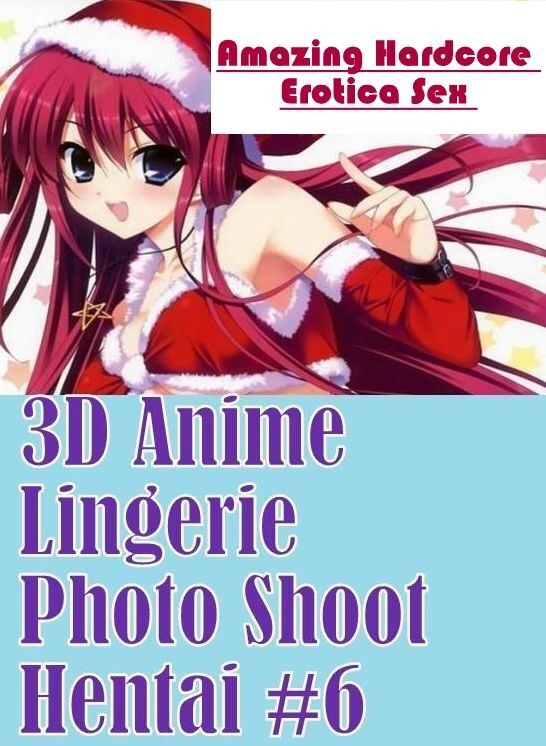 Domination: Amazing Hardcore Erotica Sex 3D Anime Lingerie Photo Shoot Hentai #6 ( Erotic Photography, Erotic Stories, Nude Photos, Naked , Lesbian, She-male, Gay, Fetish, Bondage, Sex, Erotica, Hentai, Blow Job, Three-sum , XXX)