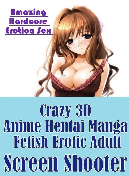 Submisive: Amazing Hardcore Erotica Sex Crazy 3D Anime Hentai Manga Fetish Erotic Adult Screen Shooter ( Erotic Photography, Erotic Stories, Nude Photos, Naked , Lesbian, She-male, Gay, Fetish, Bondage, Sex, Erotica, Hentai, Blow Job, Three-sum , XXX)