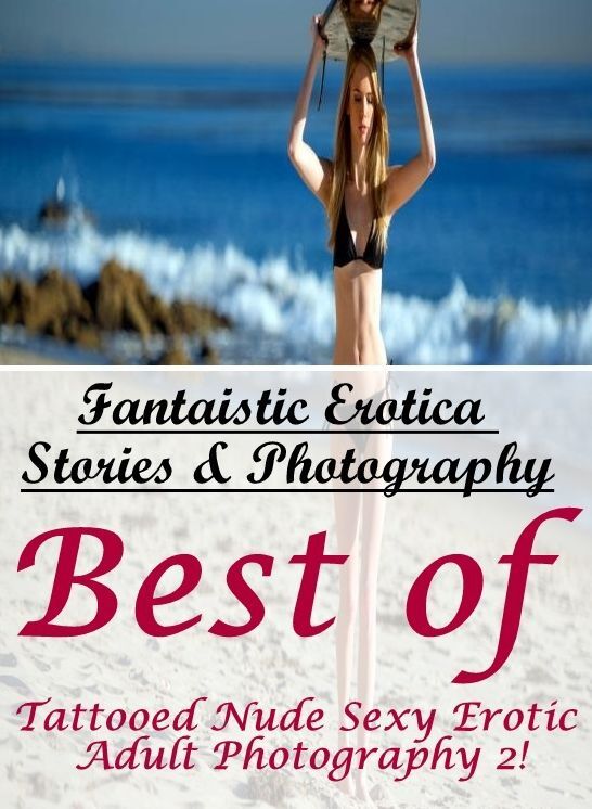 Sex: Fantaistic Erotica Stories & Photography Best of "Tattooed Nude Sexy Erotic Adult Photography 2!" ( Erotic Photography, Erotic Stories, Nude Photos, Naked , Lesbian, She-male, Gay, Fetish, Bondage, Sex, Erotica, Hentai, Blow Job, Three-sum , XXX)