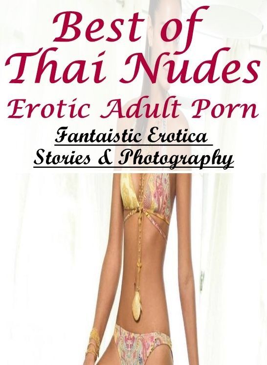 Confession: Fantaistic Erotica Stories & Photography Best of "Thai Nudes Erotic Adult Porn" ( Erotic Photography, Erotic Stories, Nude Photos, Naked , Lesbian, She-male, Gay, Fetish, Bondage, Sex, Erotica, Hentai, Blow Job, Three-sum , XXX)