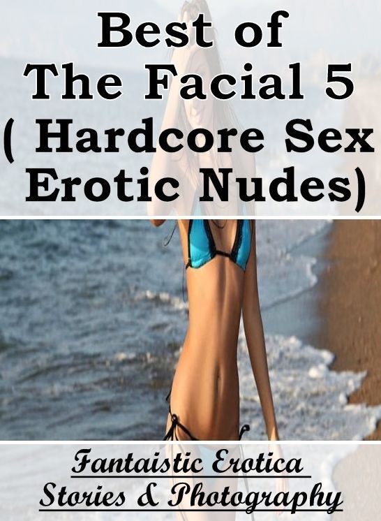 Domination: Fantaistic Erotica Stories & Photography Best of "The Facial 5 ( Hardcore Sex Erotic Nudes) " ( Erotic Photography, Erotic Stories, Nude Photos, Naked , Lesbian, She-male, Gay, Fetish, Bondage, Sex, Erotica, Hentai, Blow Job, Three-sum , XXX)
