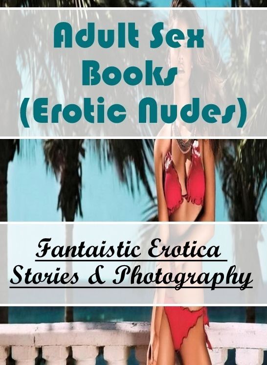 Adult Nudes: Fantaistic Erotica Stories & Photography Adult Sex Books (Erotic Nudes) ( Erotic Photography, Erotic Stories, Nude Photos, Naked , Lesbian, She-male, Gay, Fetish, Bondage, Sex, Erotica, Hentai, Blow Job, Three-sum , XXX)