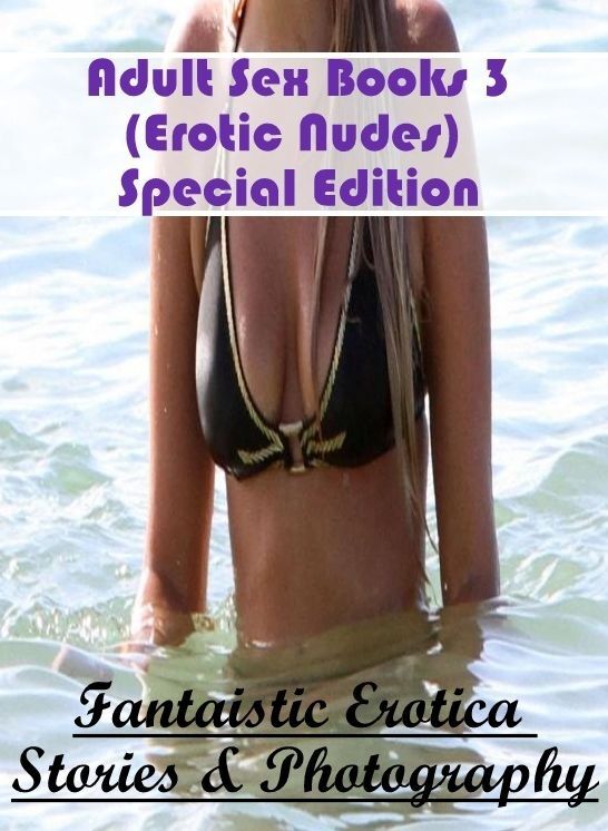 Domination: Fantaistic Erotica Stories & Photography Adult Sex Books 3(Erotic Nudes) Special Edition ( Erotic Photography, Erotic Stories, Nude Photos, Naked , Lesbian, She-male, Gay, Fetish, Bondage, Sex, Erotica, Hentai, Blow Job, Three-sum , XXX)