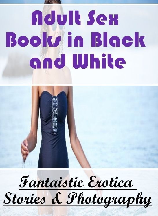 Bondage: Fantaistic Erotica Stories & Photography Adult Sex Books in Black and White ( Erotic Photography, Erotic Stories, Nude Photos, Naked , Lesbian, She-male, Gay, Fetish, Bondage, Sex, Erotica, Hentai, Blow Job, Three-sum , XXX)