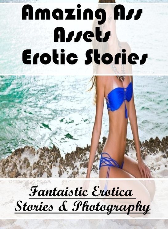 Blow Job: Fantaistic Erotica Stories & Photography Amazing Ass Assets Erotic Stories ( Erotic Photography, Erotic Stories, Nude Photos, Naked , Lesbian, She-male, Gay, Fetish, Bondage, Sex, Erotica, Hentai, Blow Job, Three-sum , XXX)
