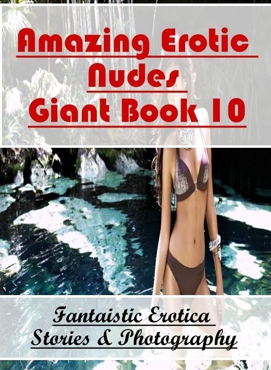 Adult Nudes: Fantaistic Erotica Stories & Photography Amazing Erotic Nudes Giant Book 10 ( Erotic Photography, Erotic Stories, Nude Photos, Naked , Lesbian, She-male, Gay, Fetish, Bondage, Sex, Erotica, Hentai, Blow Job, Three-sum , XXX)