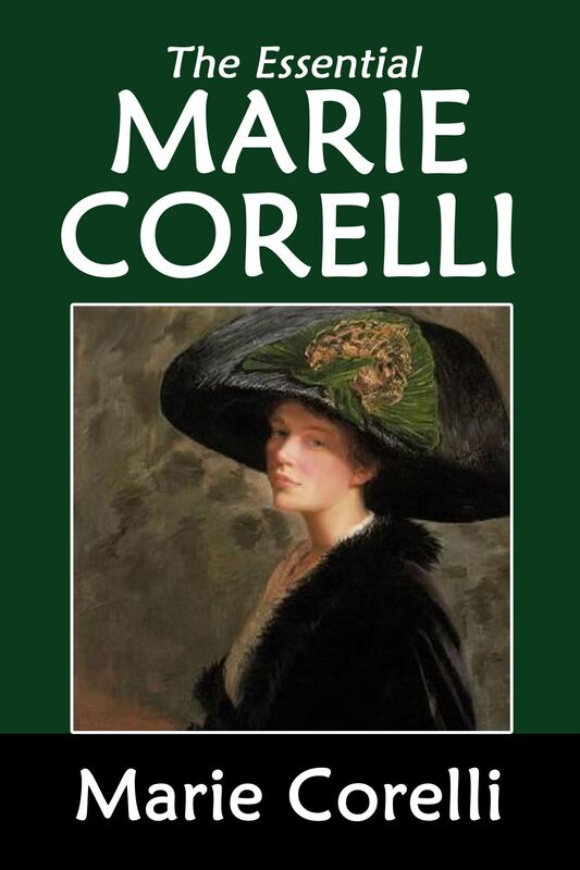 The Essential Marie Corelli: A Romance of Two Worlds, Ardath, The Sorrows of Satan, Innocent