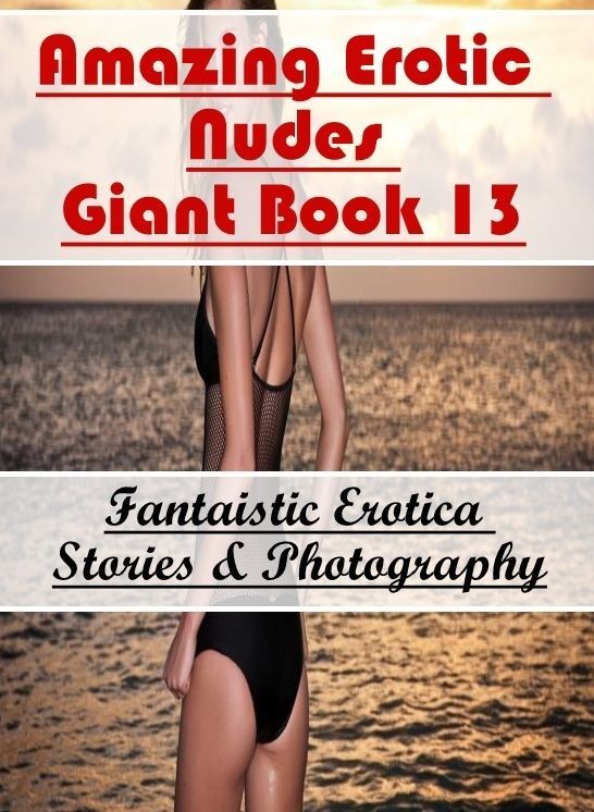Domination: Fantaistic Erotica Stories & Photography Amazing Erotic Nudes Giant Book 13 ( Erotic Photography, Erotic Stories, Nude Photos, Naked , Lesbian, She-male, Gay, Fetish, Bondage, Sex, Erotica, Hentai, Blow Job, Three-sum , XXX)