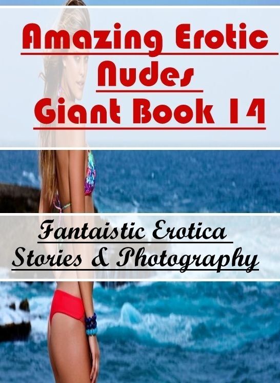 Bondage: Fantaistic Erotica Stories & Photography Amazing Erotic Nudes Giant Book 14 ( Erotic Photography, Erotic Stories, Nude Photos, Naked , Lesbian, She-male, Gay, Fetish, Bondage, Sex, Erotica, Hentai, Blow Job, Three-sum , XXX)