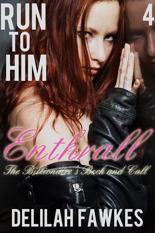 Run to Him, Part 4: Enthrall