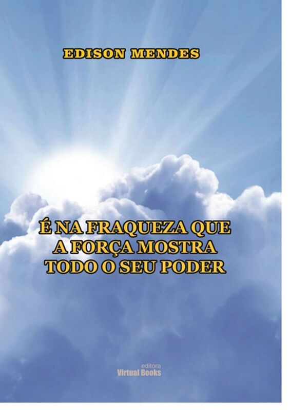 E Na Fraqueza Que A Forca Manifesta Todo O Seu Poder