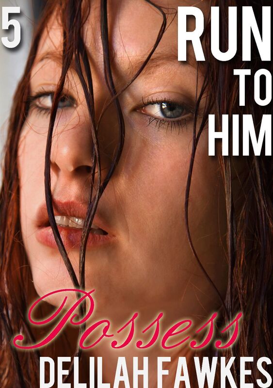 Run to Him, Part 5: Possess