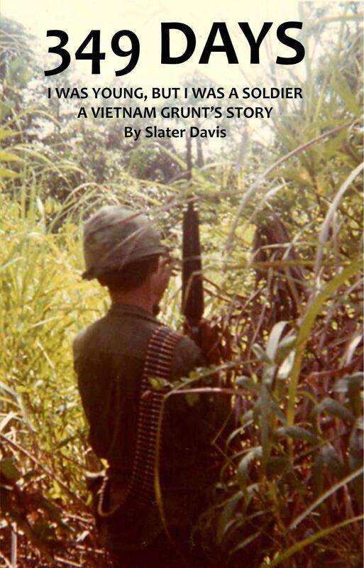 349 DAYS: I WAS YOUNG, BUT I WAS A SOLDIER A VIETNAM GRUNTS STORY