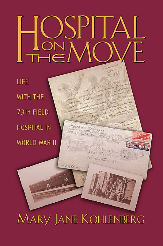 Hospital on the Move: Life with the 79th Field Hospital in World War II